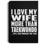 I Love My Wife More Than Taekwondo - Canvas Portrait
