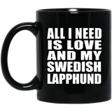All I Need Is Love And My Swedish Lapphund - 11 Oz Coffee Mug Black
