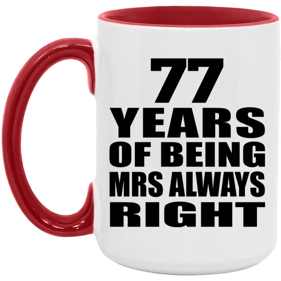77th Anniversary 77 Years of Being Mrs Always Right - 15oz Accent Mug Red