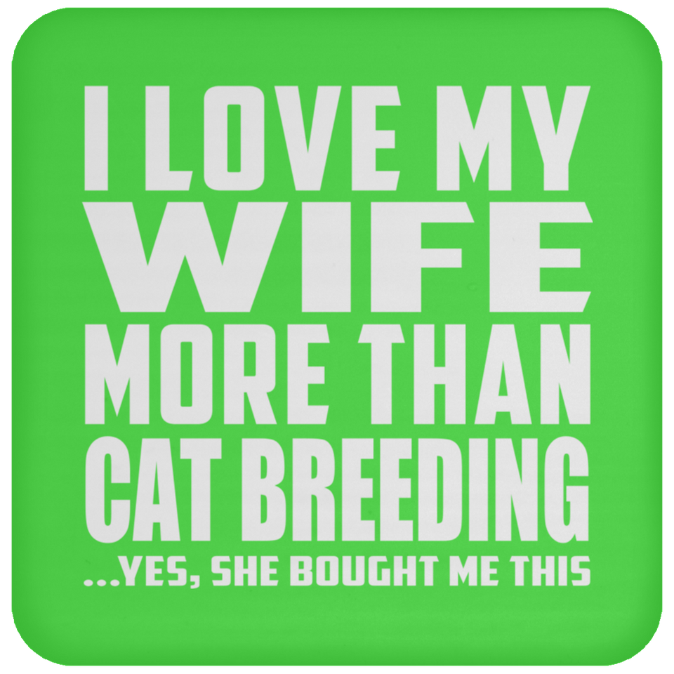 I Love My Wife More Than Cat Breeding - Drink Coaster