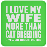 I Love My Wife More Than Cat Breeding - Drink Coaster