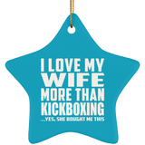 I Love My Wife More Than Kickboxing - Star Ornament