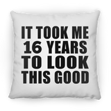 16th Birthday Took Me 16 Years To Look This Good - Throw Pillow
