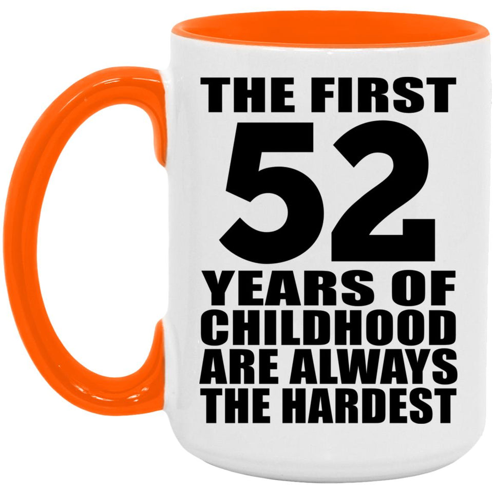 52nd Birthday First 52 Years of Childhood Are The Hardest - 15oz Accent Mug Orange