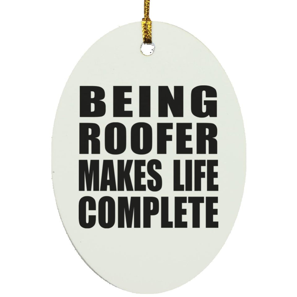 Being Roofer Makes Life Complete - Oval Ornament