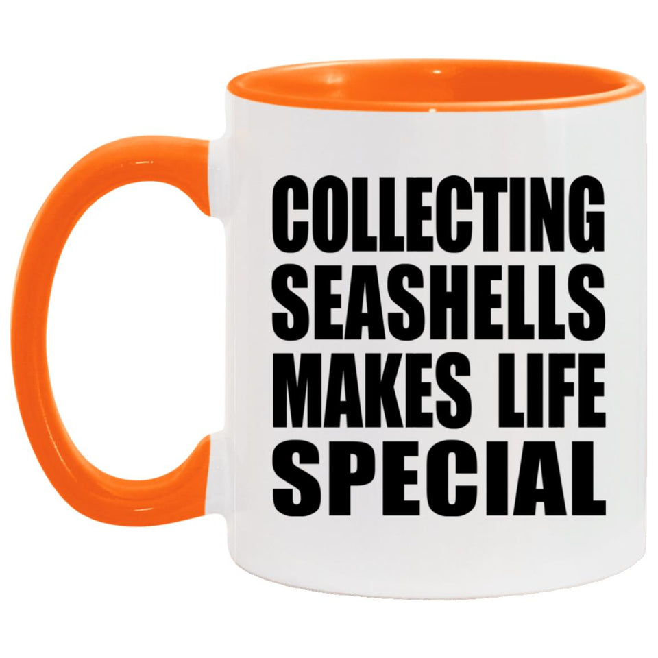Collecting Seashells Makes Life Special - 11oz Accent Mug Orange
