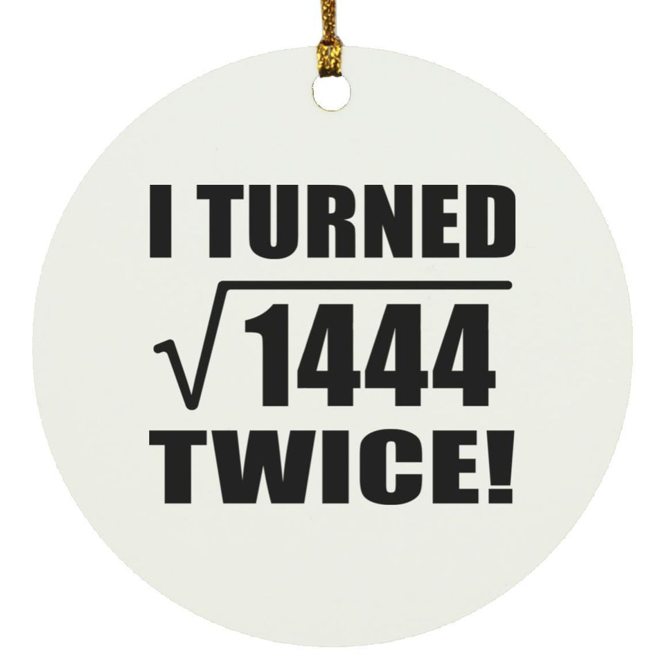 76th Birthday I Turned Square Root of 1444 Twice - Circle Ornament