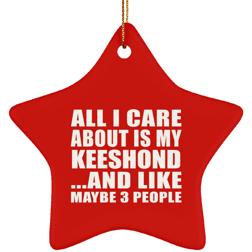 All I Care About Is My Keeshond - Star Ornament