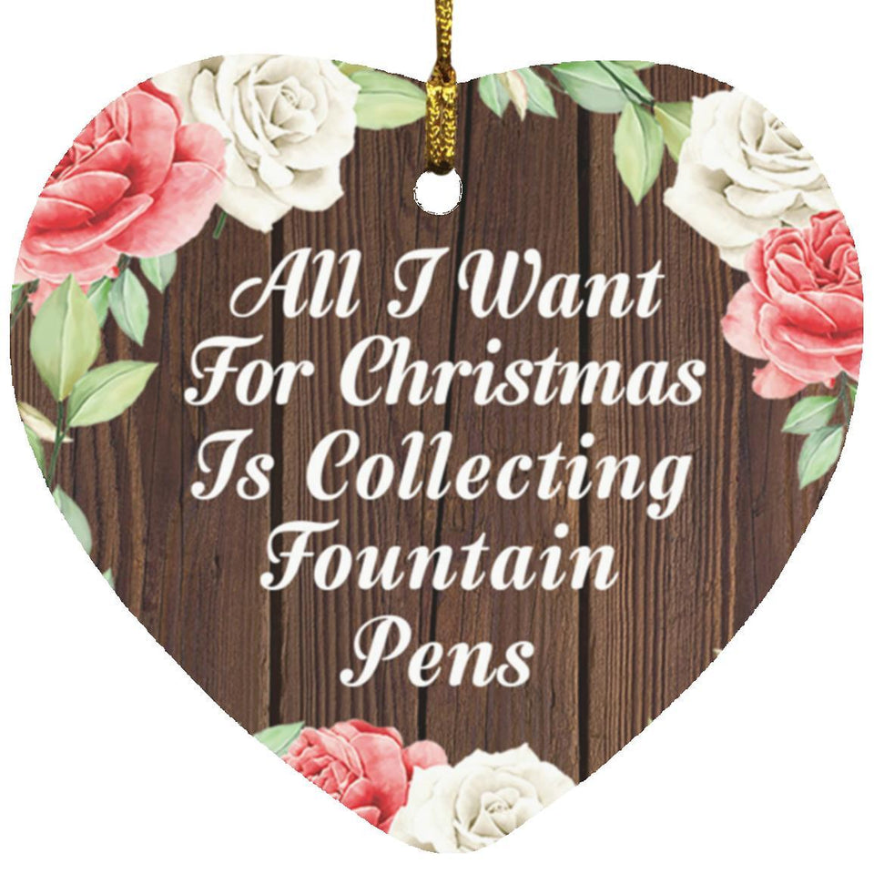 All I Want For Christmas Is Collecting Fountain Pens - Heart Ornament A