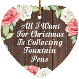 All I Want For Christmas Is Collecting Fountain Pens - Heart Ornament A