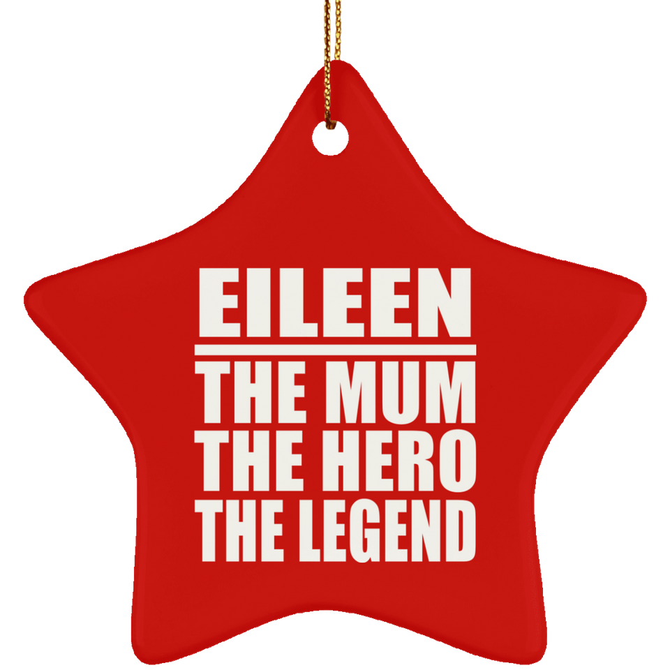 Eileen The Mum The Hero The Legend - Star Ornament