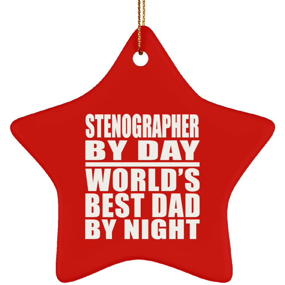 Stenographer By Day World's Best Dad By Night - Star Ornament