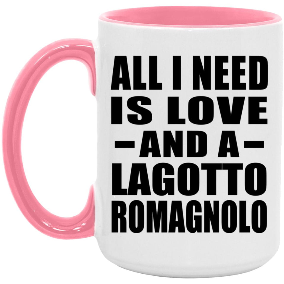 All I Need Is Love And A Lagotto Romagnolo - 15oz Accent Mug Pink