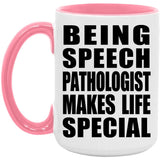Being Speech Pathologist Makes Life Special - 15oz Accent Mug Pink