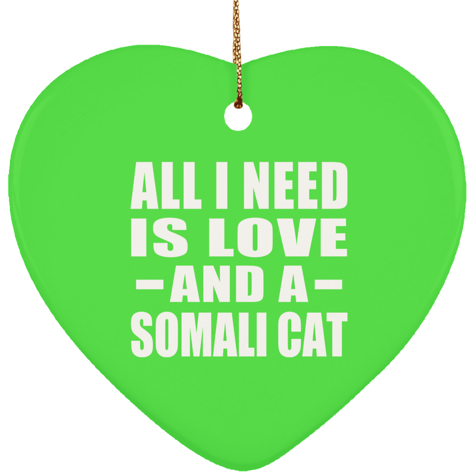 All I Need Is Love And A Somali Cat - Heart Ornament