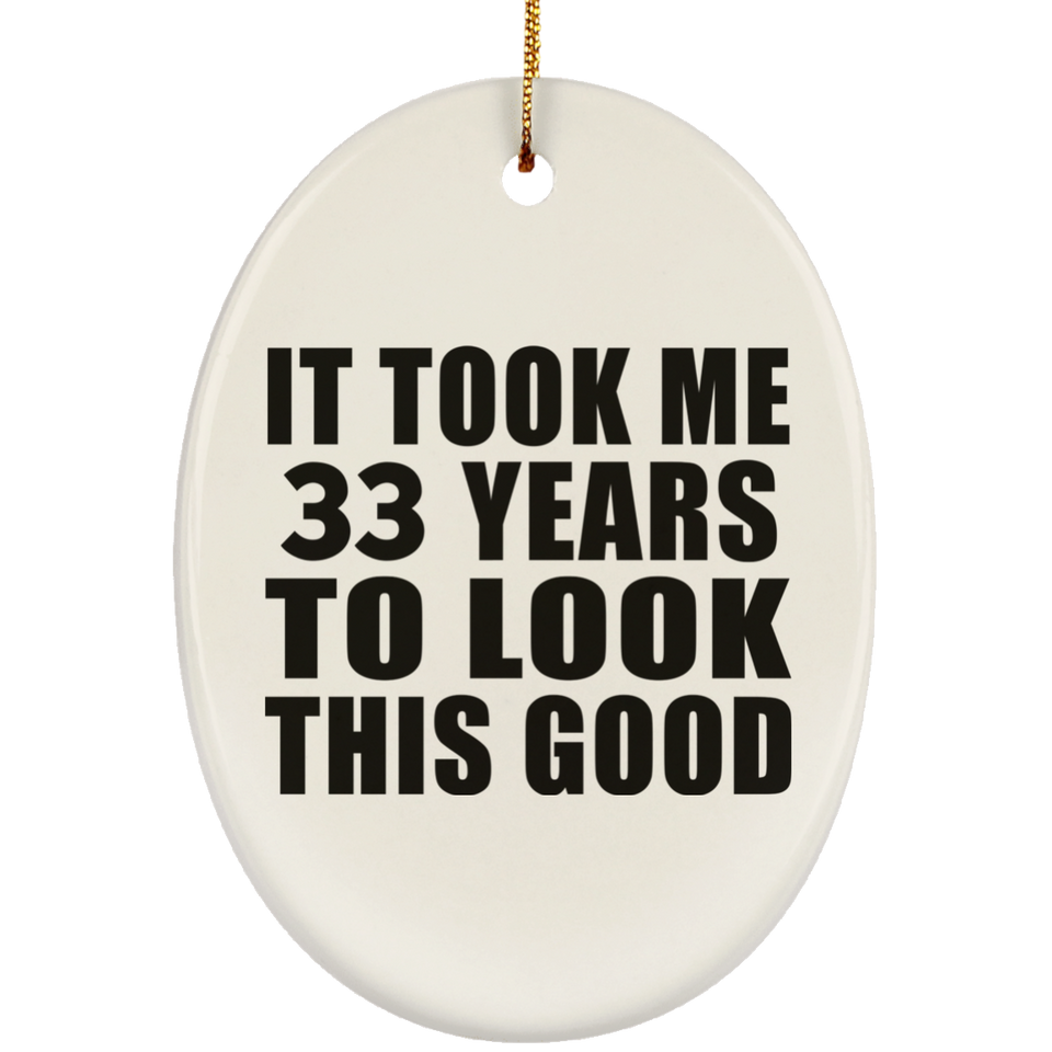 33rd Birthday Took Me 33 Years To Look This Good - Oval Ornament