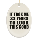 33rd Birthday Took Me 33 Years To Look This Good - Oval Ornament