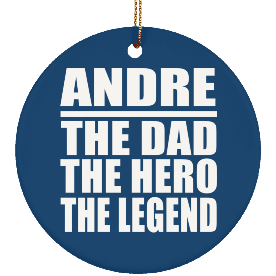 Andre The Dad The Hero The Legend - Circle Ornament