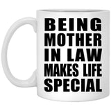Being Mother In Law Makes Life Special - 11oz Coffee Mug