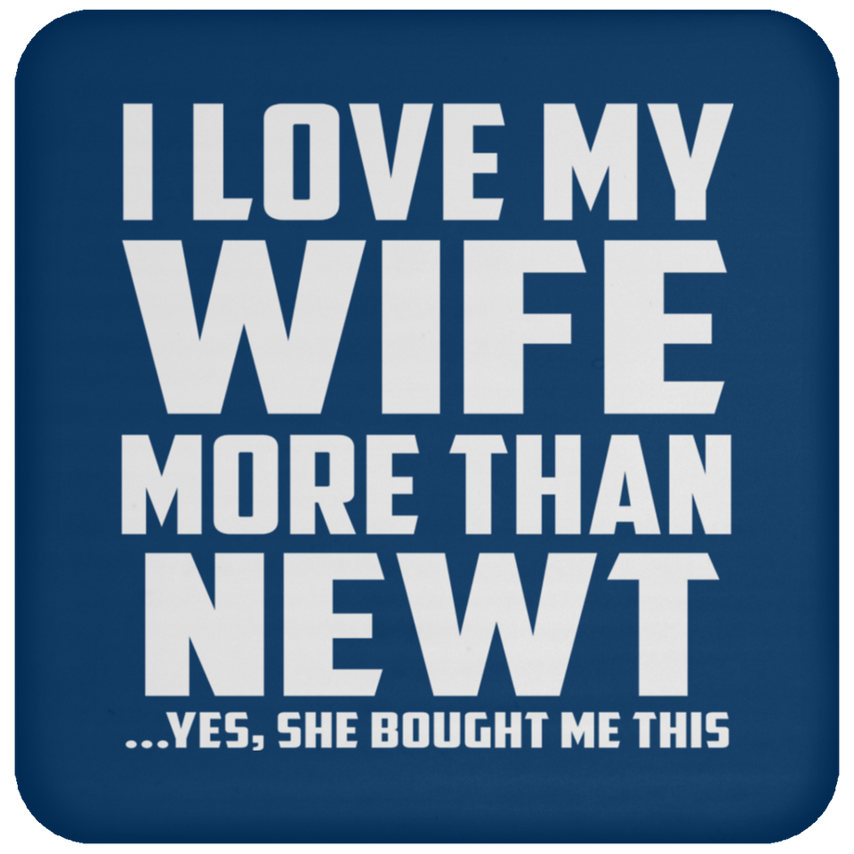 I Love My Wife More Than Newt - Drink Coaster