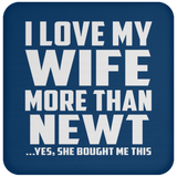 I Love My Wife More Than Newt - Drink Coaster