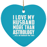 I Love My Husband More Than Astrology - Heart Ornament