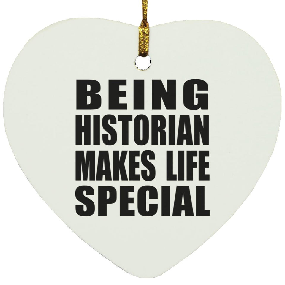 Being Historian Makes Life Special - Heart Ornament