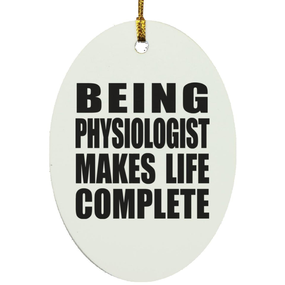 Being Physiologist Makes Life Complete - Oval Ornament