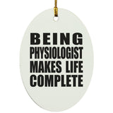 Being Physiologist Makes Life Complete - Oval Ornament