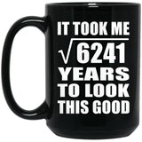 79th Birthday Took Square Root of 6241 Years To Look Good - 15oz Coffee Mug Black