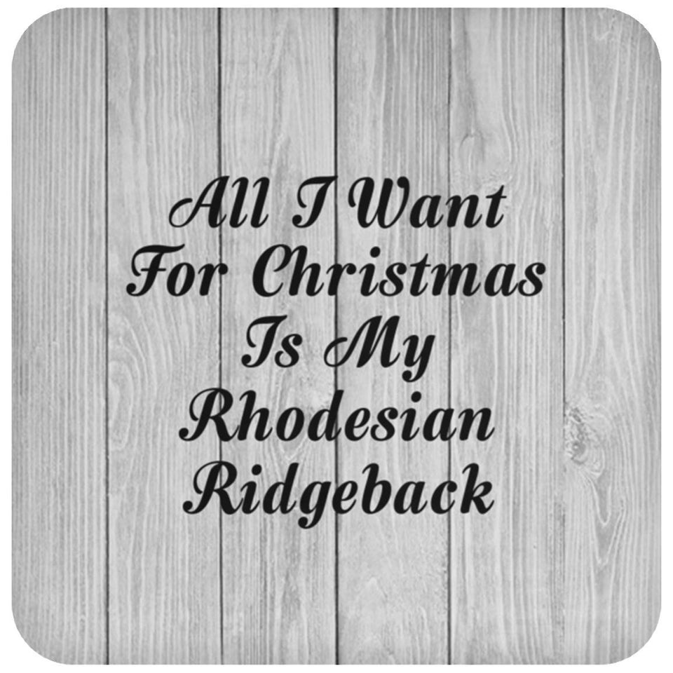 All I Want For Christmas Is My Rhodesian Ridgeback - Drink Coaster F