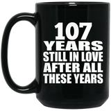 107th Anniversary 107 Years Still In Love After These Years - 15oz Coffee Mug Black