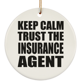 Keep Calm and Trust The Insurance Agent - Circle Ornament