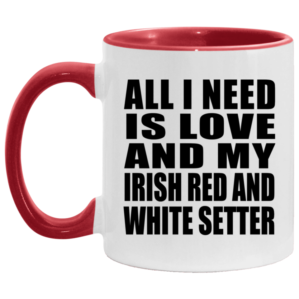 All I Need Is Love And My Irish Red And White Setter - 11oz Accent Mug Red