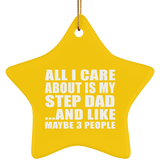 All I Care About Is My Step Dad - Star Ornament
