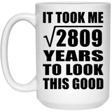 53rd Birthday Took Square Root of 2809 Years To Look Good - 15oz Coffee Mug