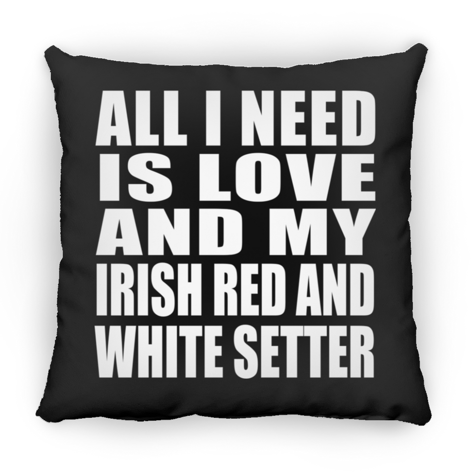 All I Need Is Love And My Irish Red And White Setter - Throw Pillow Black