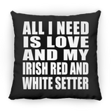 All I Need Is Love And My Irish Red And White Setter - Throw Pillow Black