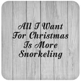 All I Want For Christmas Is More Snorkeling - Drink Coaster F