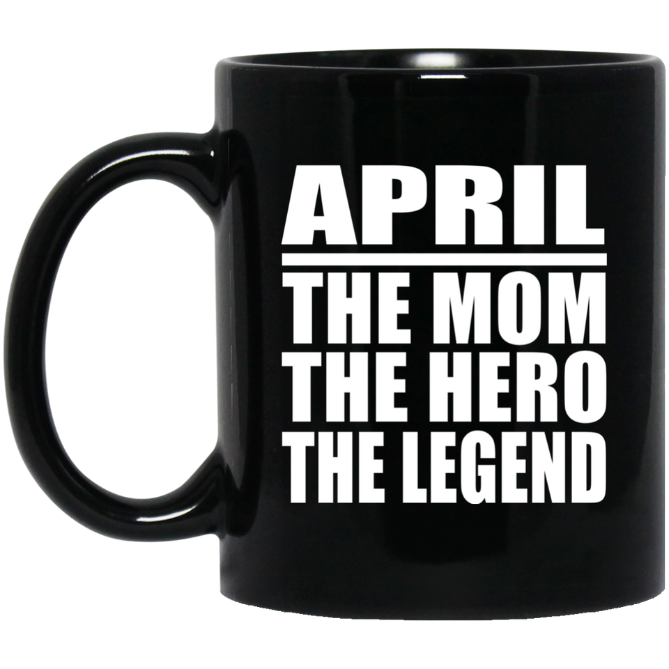 April The Mom The Hero The Legend - 11 Oz Coffee Mug Black