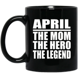 April The Mom The Hero The Legend - 11 Oz Coffee Mug Black