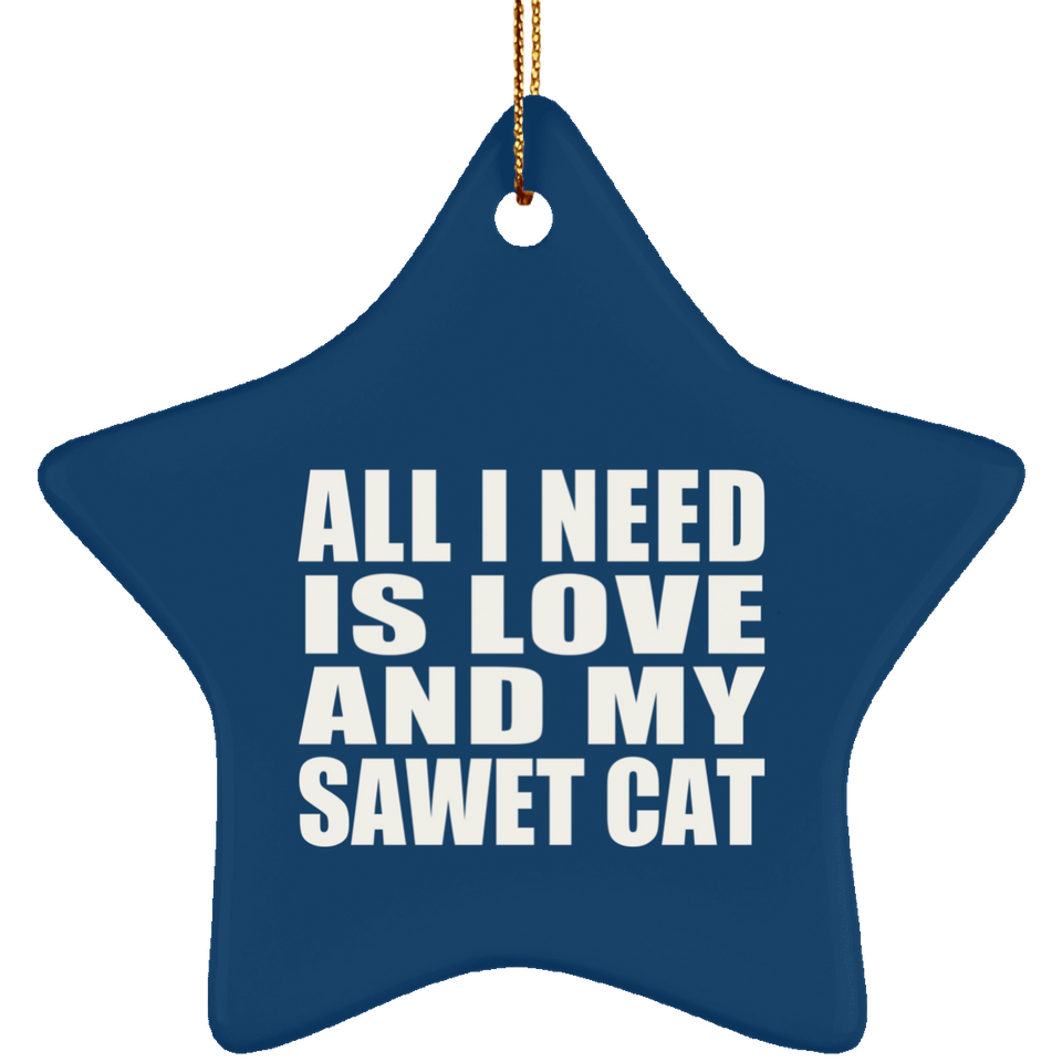 All I Need Is Love And My Sawet Cat - Star Ornament