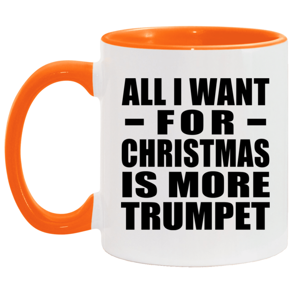 All I Want For Christmas Is More Trumpet - 11oz Accent Mug Orange