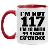117th Birthday I'm Not 117 I'm 18 With 99 Years Experience - 11oz Accent Mug Red