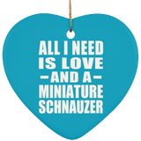 All I Need Is Love And A Miniature Schnauzer - Heart Ornament