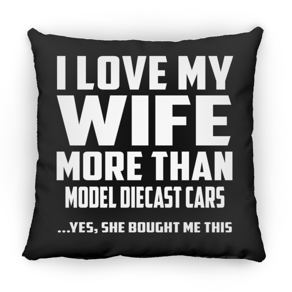 I Love My Wife More Than Model Diecast Cars - Throw Pillow Black