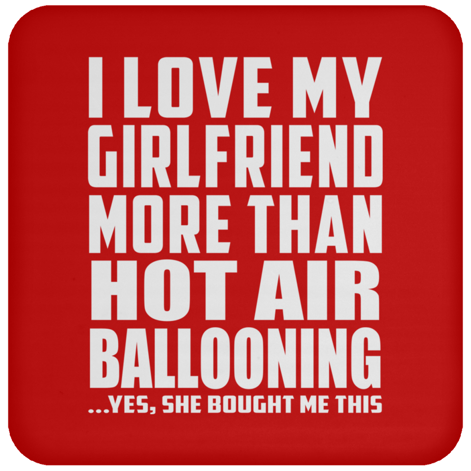 I Love My Girlfriend More Than Hot Air Ballooning - Drink Coaster
