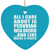 All I Care About Is Peruvian Inca Orchid - Heart Ornament