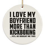 I Love My Boyfriend More Than Kickboxing - Circle Ornament