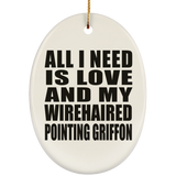 All I Need Is Love And My Wirehaired Pointing Griffon - Oval Ornament